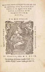 PLUTARCO (45-120) - Alcuni opusculetti de le cose morali del diuino Plutarco. In questa nostra lingua tradotti.. Seconda parte de le cose morali. Venice: Michele Tramezzino (prima opera) e Gironimo Giglio (seconda opera), 1549-1559 ma 1560 al colophon. 