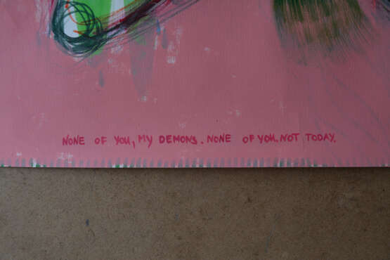 «None of you my demons. None of you. Not today. / Aucun de vous mes démons. Aucun de vous. Pas aujourd'hui.» Carton Peinture acrylique Fantaisie 2018 - photo 6