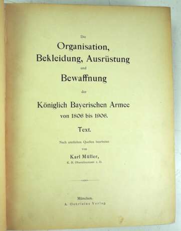 C. Müller und L. Braun, die Organisation, Bekleidung, Ausrüstung und Bewaffnung der königlich bayerischen Armee von 1806 bis 1906 nach amtlichen Quellen bearbeitet. 2 Bände. - Foto 2