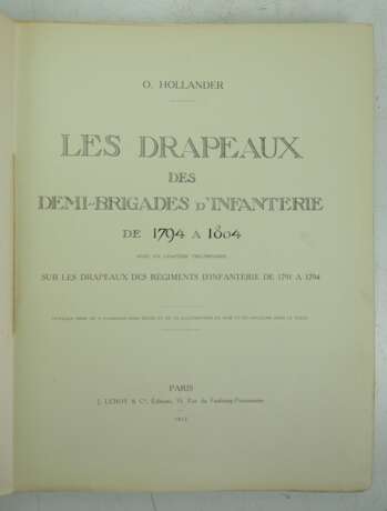 O. Hollander : Les Drapeaux des Demi-Brigades d´Infanterie de 1794 a 1804 avec un chapitre preliminaire sur les drapeaux des regiments d´Infanterie de 1791 a 1794. - photo 2