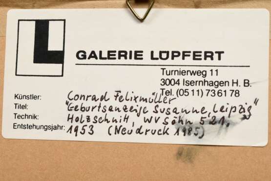 Felixmüller, Conrad (1897-1977) "Geburtsanzeige Susanne, Leipzig" 1953/1985, Holzschnitt, u.l. i. Stock monogr., verso bez. auf Klebeetikett "Galerie Lüpfert, Isernhagen", PM 12x9,3cm (m.R. 25x18,5cm) - Foto 4