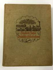 Hundert Jahre deutsche Eisenbahnen, 2. Auflage, Reichsverkehrsministerium 1938, gutes Exemplar.