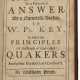 A Reply to a Pretended Answer by a Nameless Author to W.P.'s Key : in which the Principles of the People of God called Quakers are further Explain'd and Confirm'd - photo 1